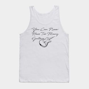 You Can Never Have Too Many Guitars Tank Top